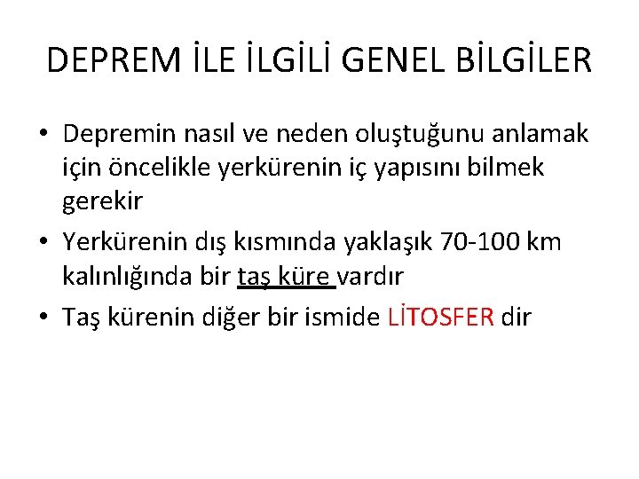 DEPREM İLE İLGİLİ GENEL BİLGİLER • Depremin nasıl ve neden oluştuğunu anlamak için öncelikle