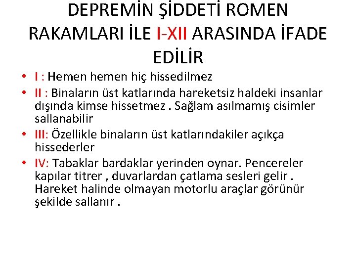 DEPREMİN ŞİDDETİ ROMEN RAKAMLARI İLE I-XII ARASINDA İFADE EDİLİR • I : Hemen hiç