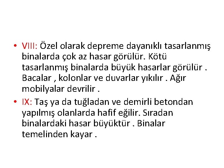  • VIII: Özel olarak depreme dayanıklı tasarlanmış binalarda çok az hasar görülür. Kötü
