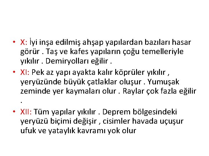  • X: İyi inşa edilmiş ahşap yapılardan bazıları hasar görür. Taş ve kafes