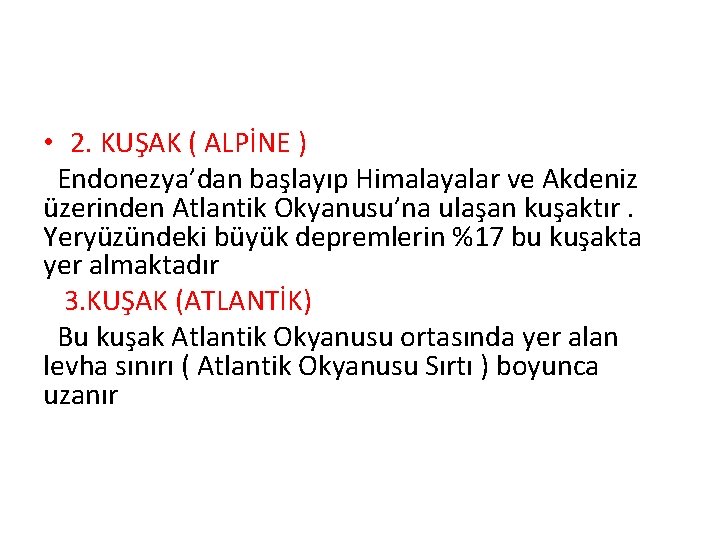  • 2. KUŞAK ( ALPİNE ) Endonezya’dan başlayıp Himalayalar ve Akdeniz üzerinden Atlantik