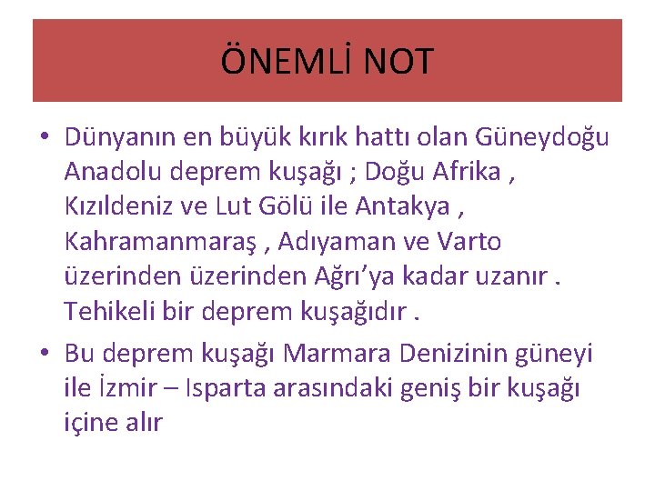 ÖNEMLİ NOT • Dünyanın en büyük kırık hattı olan Güneydoğu Anadolu deprem kuşağı ;