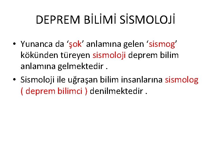 DEPREM BİLİMİ SİSMOLOJİ • Yunanca da ‘şok’ anlamına gelen ‘sismog’ kökünden türeyen sismoloji deprem