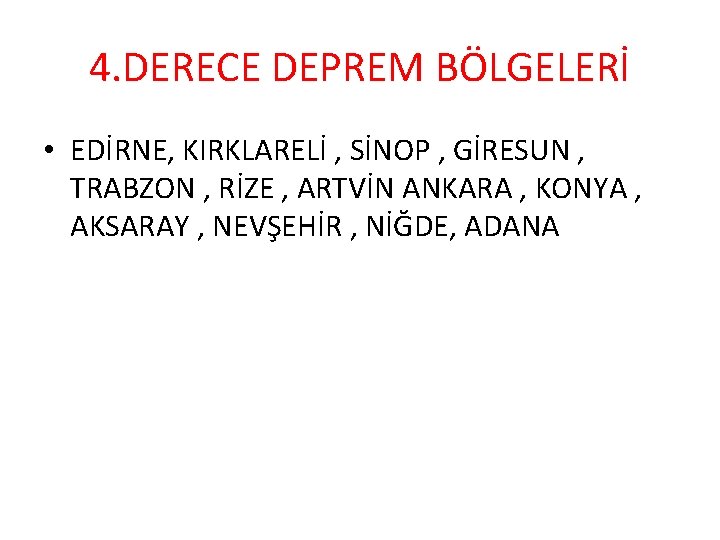 4. DERECE DEPREM BÖLGELERİ • EDİRNE, KIRKLARELİ , SİNOP , GİRESUN , TRABZON ,