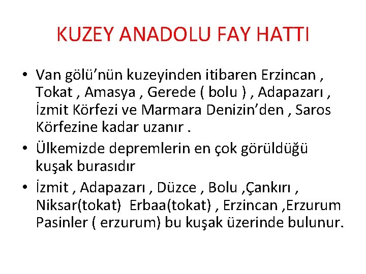 KUZEY ANADOLU FAY HATTI • Van gölü’nün kuzeyinden itibaren Erzincan , Tokat , Amasya