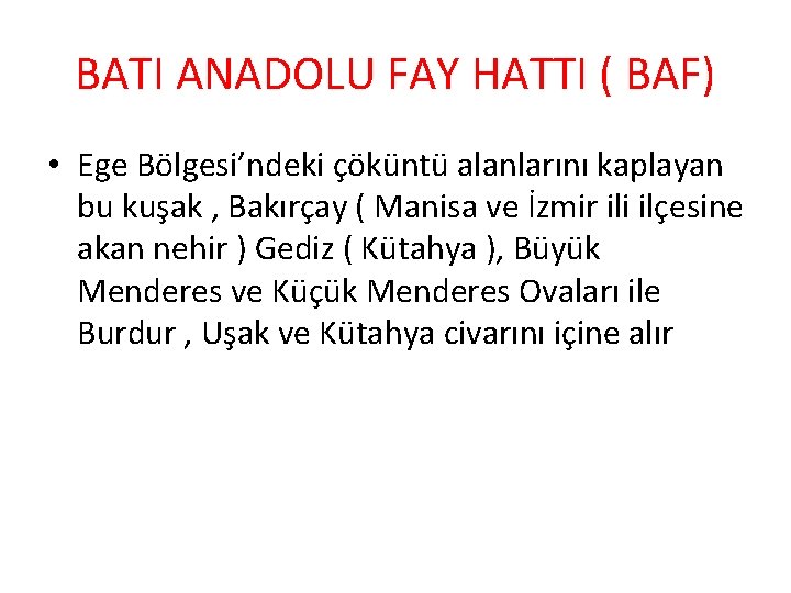 BATI ANADOLU FAY HATTI ( BAF) • Ege Bölgesi’ndeki çöküntü alanlarını kaplayan bu kuşak