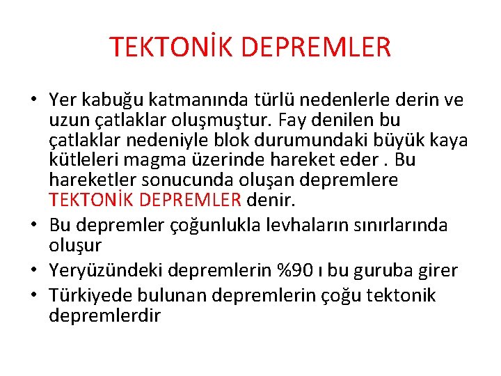 TEKTONİK DEPREMLER • Yer kabuğu katmanında türlü nedenlerle derin ve uzun çatlaklar oluşmuştur. Fay