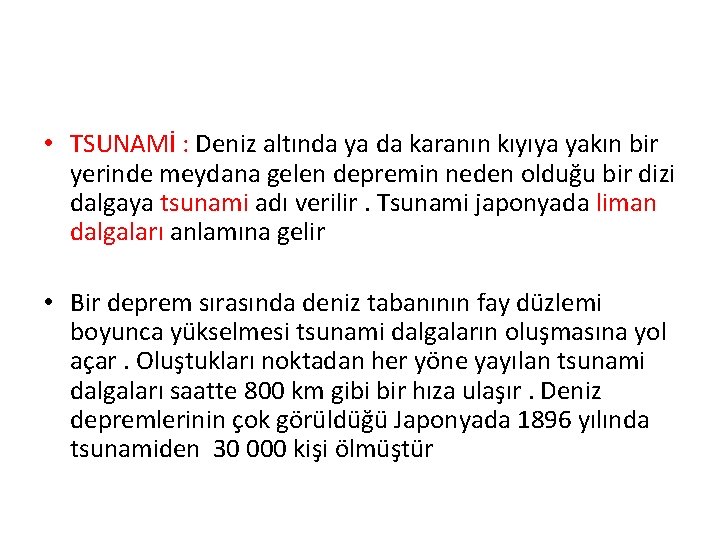  • TSUNAMİ : Deniz altında ya da karanın kıyıya yakın bir yerinde meydana