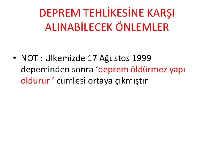 DEPREM TEHLİKESİNE KARŞI ALINABİLECEK ÖNLEMLER • NOT : Ülkemizde 17 Ağustos 1999 depeminden sonra
