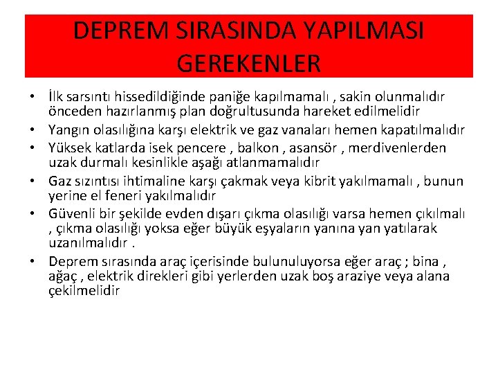 DEPREM SIRASINDA YAPILMASI GEREKENLER • İlk sarsıntı hissedildiğinde paniğe kapılmamalı , sakin olunmalıdır önceden