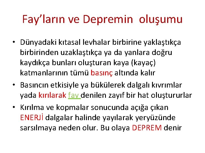 Fay’ların ve Depremin oluşumu • Dünyadaki kıtasal levhalar birbirine yaklaştıkça birbirinden uzaklaştıkça ya da