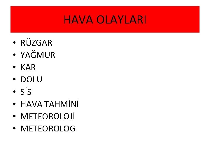 HAVA OLAYLARI • • RÜZGAR YAĞMUR KAR DOLU SİS HAVA TAHMİNİ METEOROLOJİ METEOROLOG 