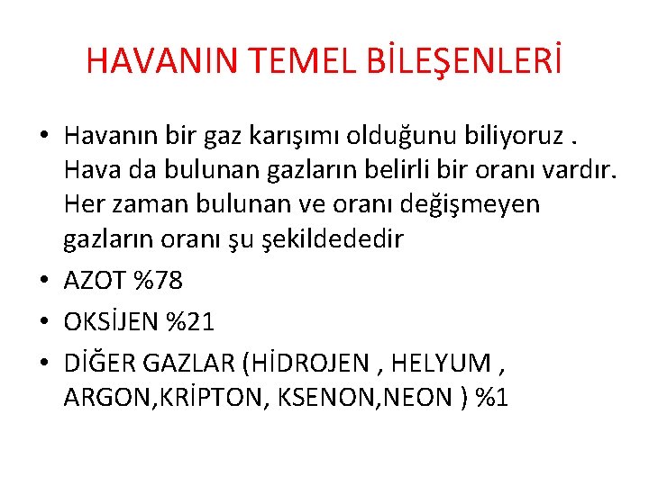 HAVANIN TEMEL BİLEŞENLERİ • Havanın bir gaz karışımı olduğunu biliyoruz. Hava da bulunan gazların