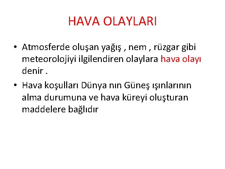 HAVA OLAYLARI • Atmosferde oluşan yağış , nem , rüzgar gibi meteorolojiyi ilgilendiren olaylara