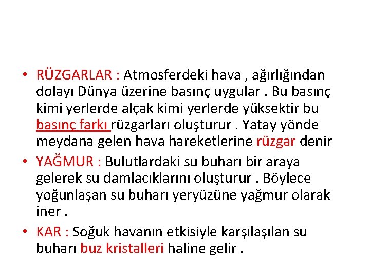  • RÜZGARLAR : Atmosferdeki hava , ağırlığından dolayı Dünya üzerine basınç uygular. Bu