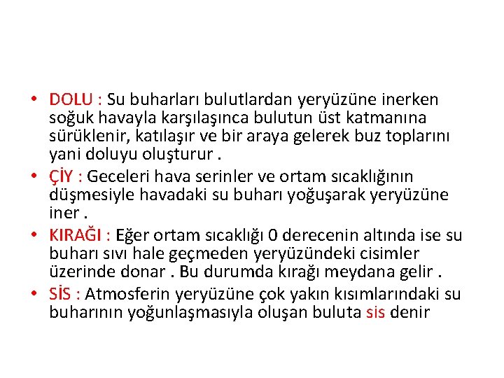  • DOLU : Su buharları bulutlardan yeryüzüne inerken soğuk havayla karşılaşınca bulutun üst