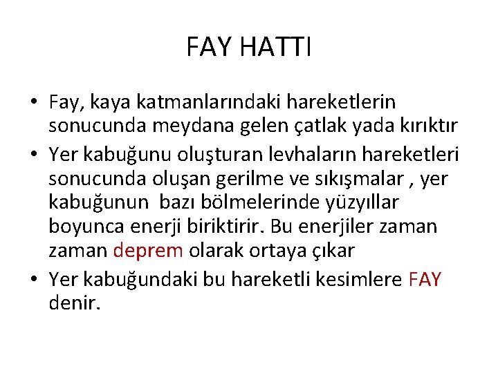 FAY HATTI • Fay, kaya katmanlarındaki hareketlerin sonucunda meydana gelen çatlak yada kırıktır •