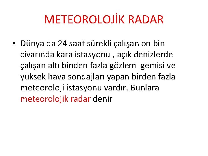 METEOROLOJİK RADAR • Dünya da 24 saat sürekli çalışan on bin civarında kara istasyonu