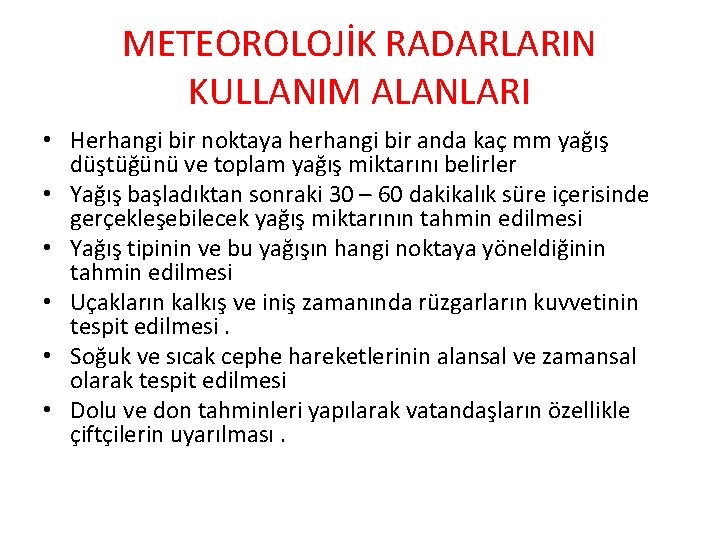 METEOROLOJİK RADARLARIN KULLANIM ALANLARI • Herhangi bir noktaya herhangi bir anda kaç mm yağış