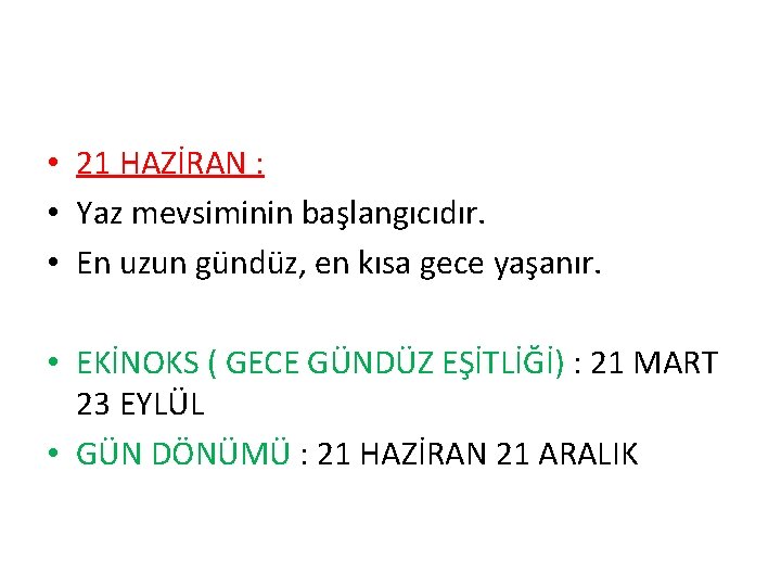  • 21 HAZİRAN : • Yaz mevsiminin başlangıcıdır. • En uzun gündüz, en