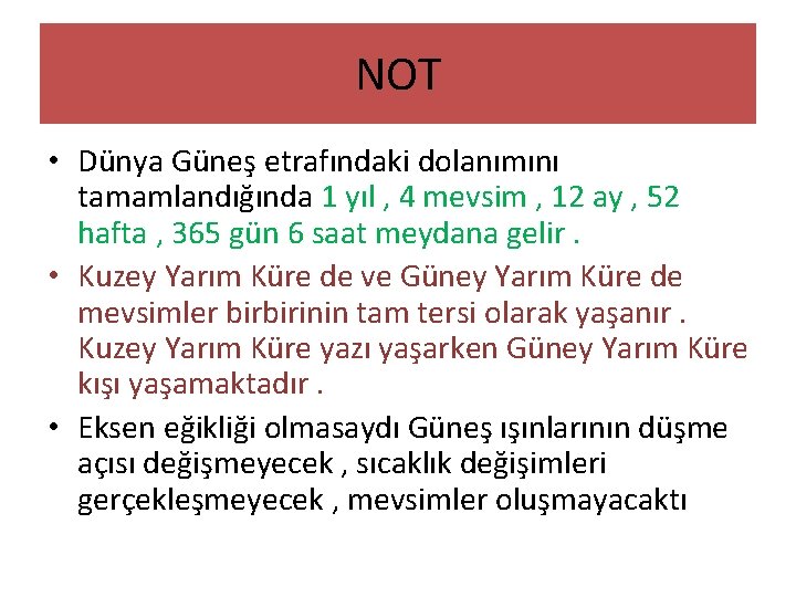 NOT • Dünya Güneş etrafındaki dolanımını tamamlandığında 1 yıl , 4 mevsim , 12