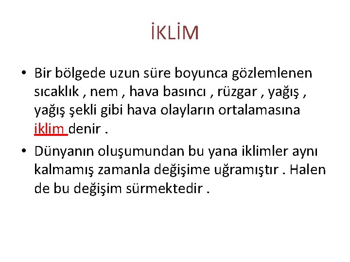 İKLİM • Bir bölgede uzun süre boyunca gözlemlenen sıcaklık , nem , hava basıncı