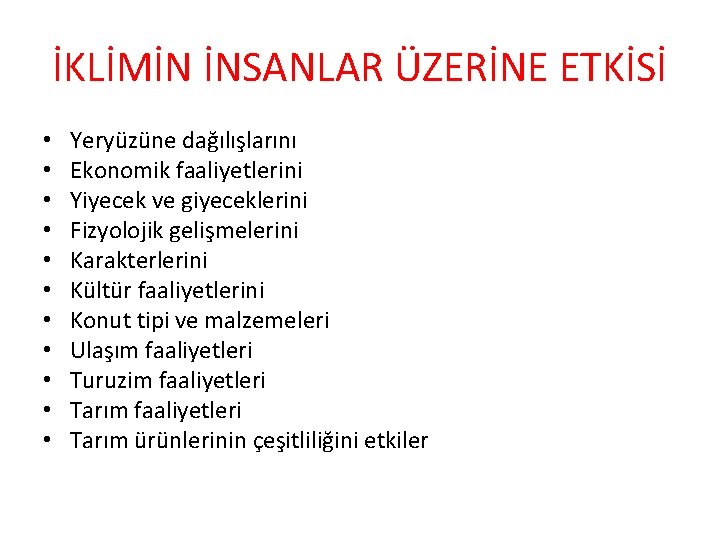 İKLİMİN İNSANLAR ÜZERİNE ETKİSİ • • • Yeryüzüne dağılışlarını Ekonomik faaliyetlerini Yiyecek ve giyeceklerini