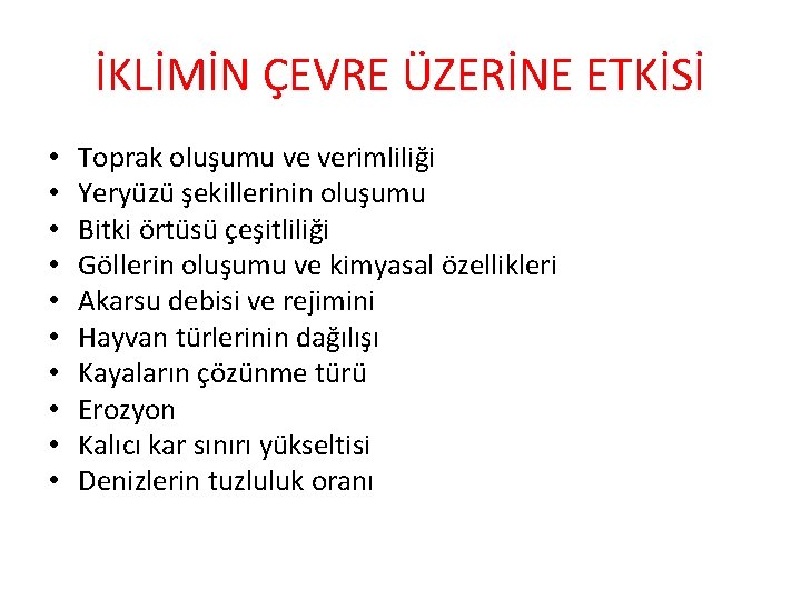 İKLİMİN ÇEVRE ÜZERİNE ETKİSİ • • • Toprak oluşumu ve verimliliği Yeryüzü şekillerinin oluşumu