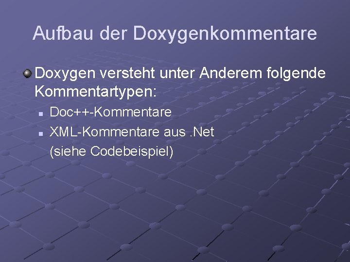 Aufbau der Doxygenkommentare Doxygen versteht unter Anderem folgende Kommentartypen: n n Doc++-Kommentare XML-Kommentare aus.