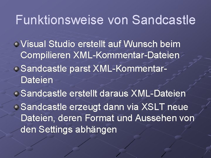 Funktionsweise von Sandcastle Visual Studio erstellt auf Wunsch beim Compilieren XML-Kommentar-Dateien Sandcastle parst XML-Kommentar.