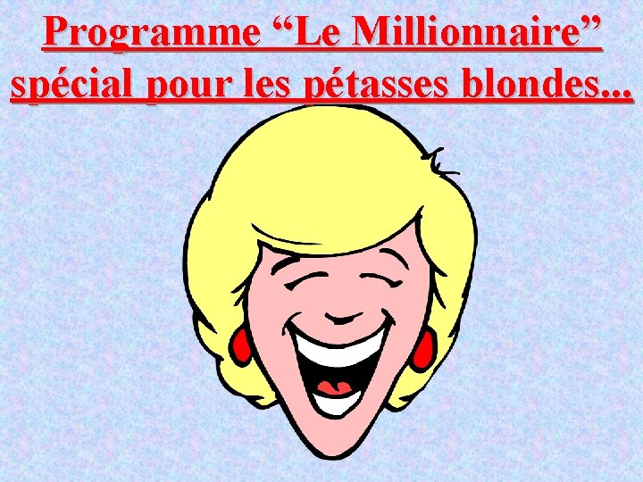 Programme “Le Millionnaire” spécial pour les pétasses blondes. . . 