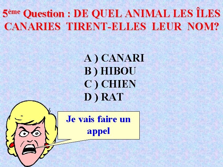 5ème Question : DE QUEL ANIMAL LES ÎLES CANARIES TIRENT-ELLES LEUR NOM? A )