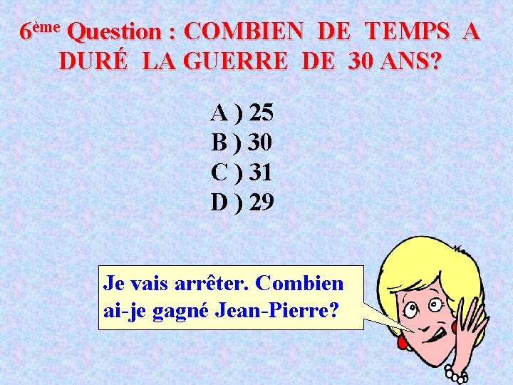 6ème Question : COMBIEN DE TEMPS A DURÉ LA GUERRE DE 30 ANS? A