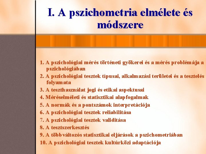 I. A pszichometria elmélete és módszere 1. A pszichológiai mérés történeti gyökerei és a