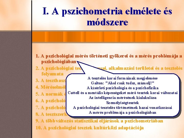 I. A pszichometria elmélete és módszere 1. A pszichológiai mérés történeti gyökerei és a I. A pszichometria elmélete és módszere 1. A pszichológiai mérés történeti gyökerei és a