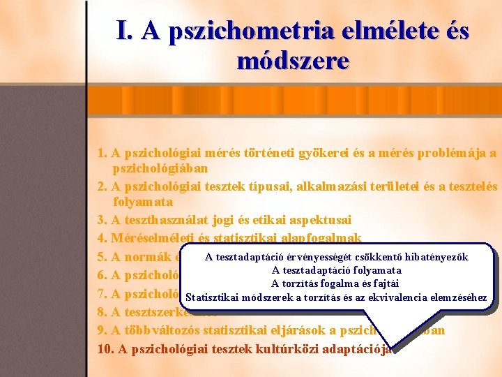 I. A pszichometria elmélete és módszere 1. A pszichológiai mérés történeti gyökerei és a I. A pszichometria elmélete és módszere 1. A pszichológiai mérés történeti gyökerei és a