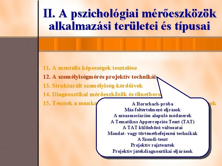 II. A pszichológiai mérőeszközök alkalmazási területei és típusai 11. A mentális képességek tesztelése 12.