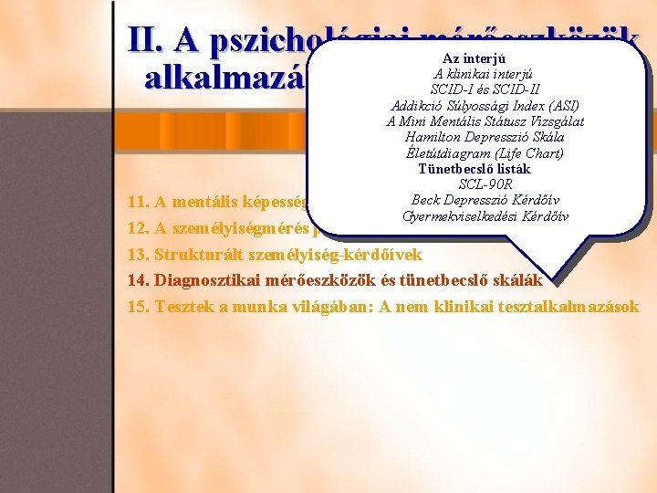 II. A pszichológiai mérőeszközök alkalmazási területei és típusai Az interjú A klinikai interjú SCID-I