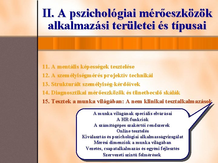 II. A pszichológiai mérőeszközök alkalmazási területei és típusai 11. A mentális képességek tesztelése 12.