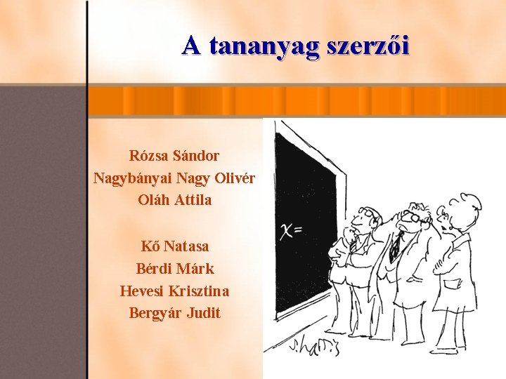 A tananyag szerzői Rózsa Sándor Nagybányai Nagy Olivér Oláh Attila Kő Natasa Bérdi Márk A tananyag szerzői Rózsa Sándor Nagybányai Nagy Olivér Oláh Attila Kő Natasa Bérdi Márk