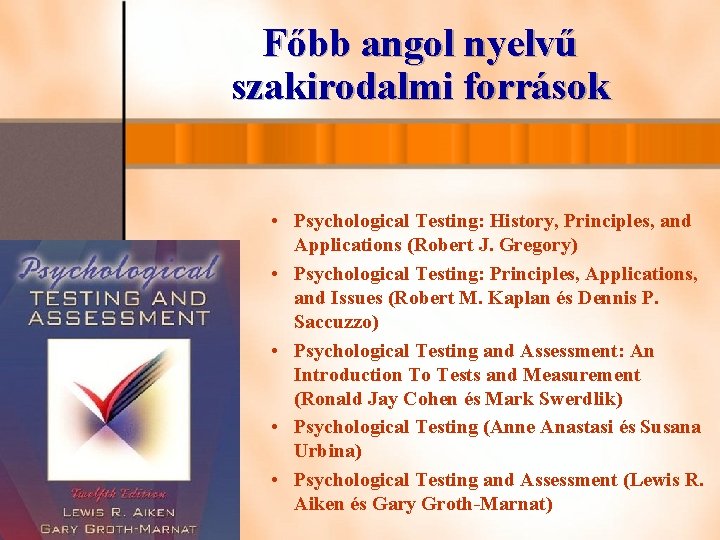 Főbb angol nyelvű szakirodalmi források • Psychological Testing: History, Principles, and Applications (Robert J.