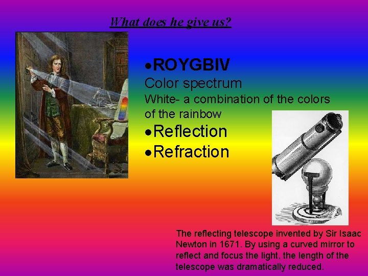 What does he give us? ·ROYGBIV Color spectrum White- a combination of the colors