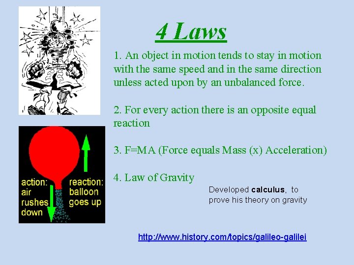 4 Laws 1. An object in motion tends to stay in motion with the