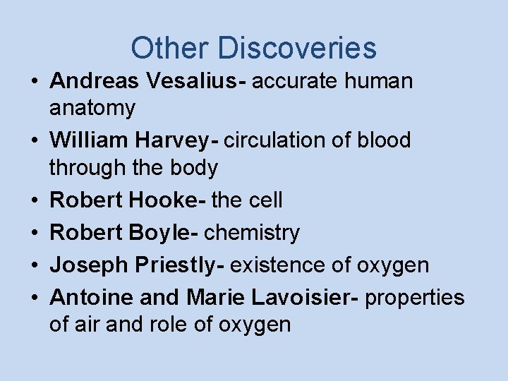 Other Discoveries • Andreas Vesalius- accurate human anatomy • William Harvey- circulation of blood