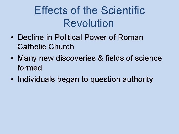 Effects of the Scientific Revolution • Decline in Political Power of Roman Catholic Church