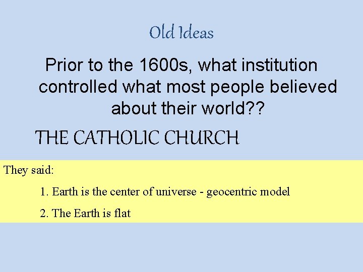 Old Ideas Prior to the 1600 s, what institution controlled what most people believed