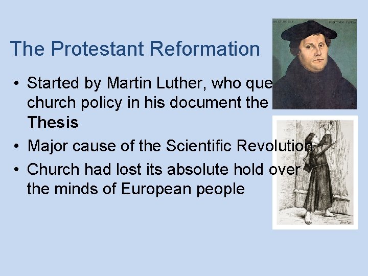 The Protestant Reformation • Started by Martin Luther, who questioned church policy in his