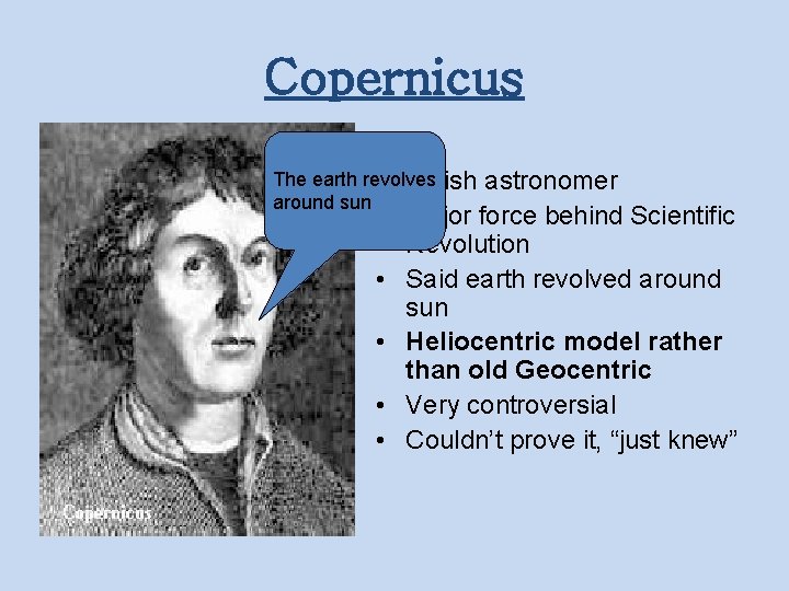 Copernicus The earth revolves • Polish around sun • • • astronomer Major force