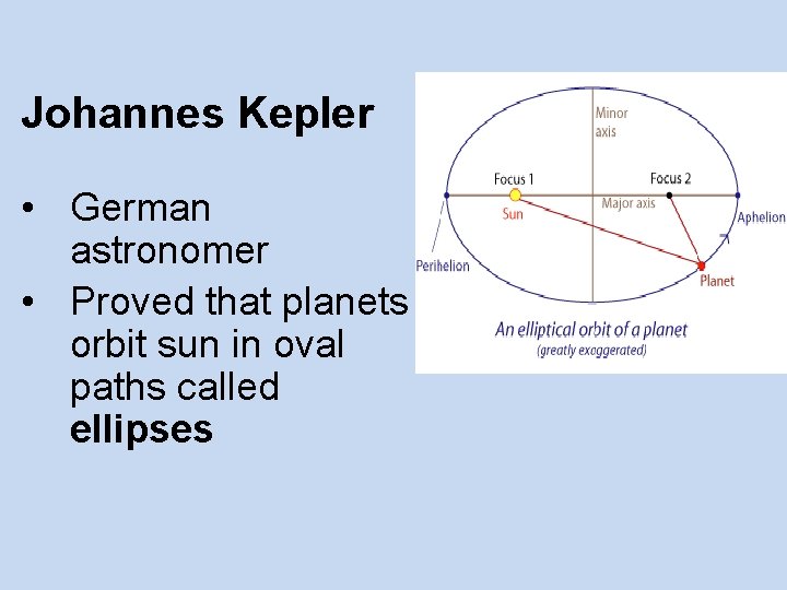 Johannes Kepler • German astronomer • Proved that planets orbit sun in oval paths