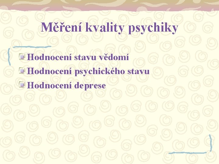 Měření kvality psychiky Hodnocení stavu vědomí Hodnocení psychického stavu Hodnocení deprese 